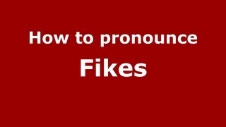 How to pronounce Fikes