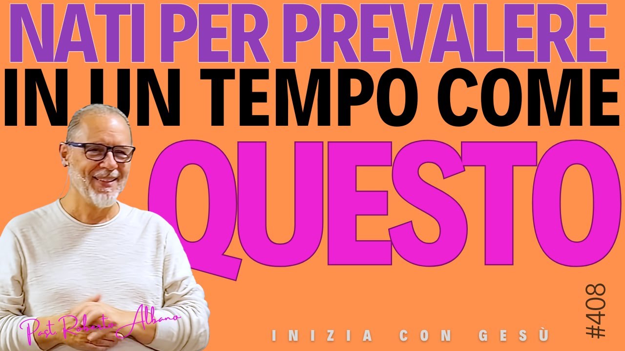 INIZIA CON GESÙ - "Nati per prevalere in un tempo come questo"