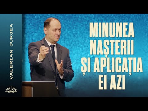 VALERIAN JURJEA // Minunea nașterii și aplicația ei azi