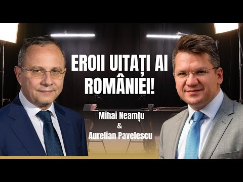 🎙 Mihail Neamțu & Aurelian Pavelescu despre EROII UITAȚI AI ROMÂNIEI!