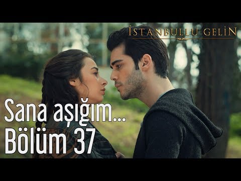İstanbullu Gelin 37. Bölüm - Sana Aşığım...