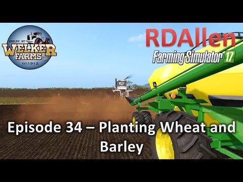 Farming Simulator 17 Welker Farms E34 - Planting Wheat and Barley