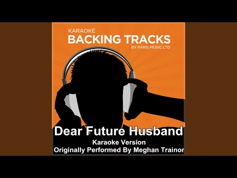Dear Future Husband (Originally Performed By Meghan Trainor) (Full Vocal Version)