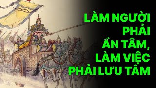 Lời cổ nhân: Làm người phải ẩn tâm, làm việc phải lưu tâm.