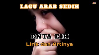 Download lagu ENTA EIH LIRIK DAN ARTI || LAGU ARAB SEDIH SEPANJANG MASA mp3
