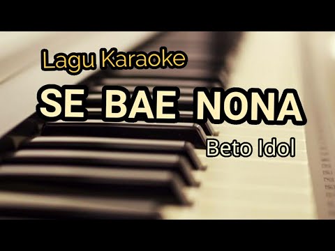 SE BAE NONA - LAGU KARAOKE : Beto Idol