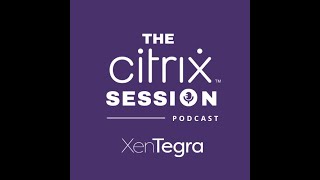 The Citrix Session: Episode 83: Enhanced ICA file security on Citrix Workspace app... - August 2021