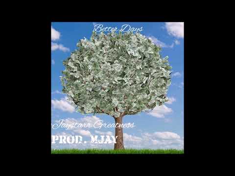 Jaystarr Greatness - Better Days (prod. Mjay)
