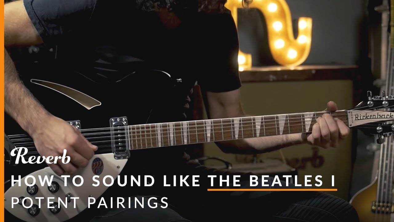 How To Sound Like The Beatles Using Modern Guitar Gear: Part One | Reverb Potent Pairings - YouTube