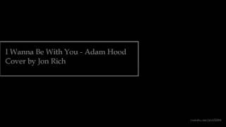 I Wanna Be With You - Adam Hood ( cover by Jon Rich )