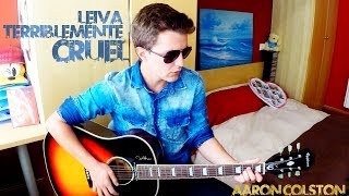 Terriblemente Cruel - Leiva (Cover by Aaron Colston)