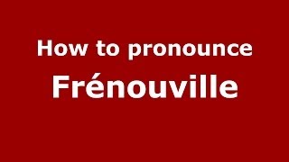 How to pronounce Fr&eacute;nouville