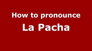 How to pronounce La Pacha