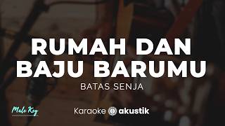 Download lagu Rumah dan Baju Barumu – Batas Senja | KARAOKE AKUSTIK - MALE KEY mp3