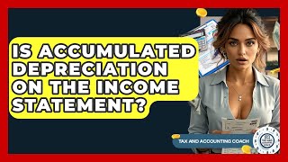 Is Accumulated Depreciation On The Income Statement? - Tax and Accounting Coach