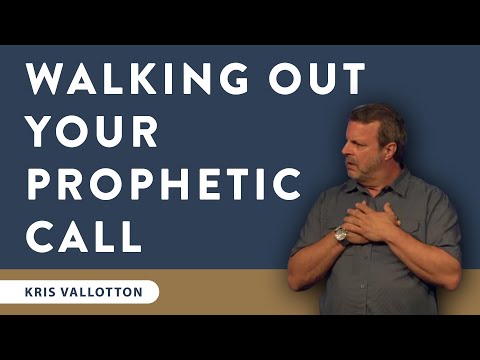 The Process of Walking Out Your Prophetic Call - School of the Prophets 2018 | Kris Vallotton