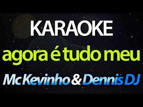 ⭐ Agora é Tudo Meu (Seu Coração Não Faz Tum Tum) - Mc Kevinho & Dennis DJ (Karaokê Version) (Cover)
