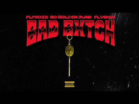 FLYBOIZ- BAD BXTCH FT. GO GOLDEN JUNK & FLVCKKA (Audio Oficial)