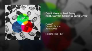 Don't Have to Feel Sorry (feat. Darrein Safron & John Givez)