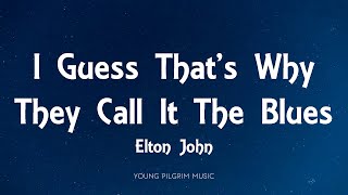 Elton John - I Guess That&#39;s Why They Call It The Blues (Lyrics)