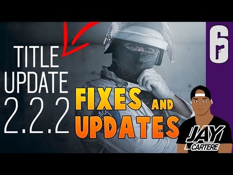 Rainbow 6 Siege Patch 2.2.2 Notes - TU 2.2.2 - Fixes And Updates