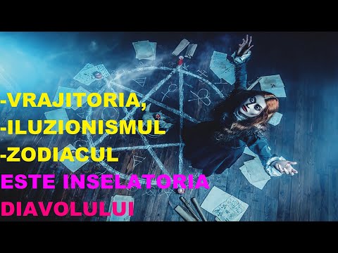 Vrajitoria, iluzionismul, zodiacul este inselatoria diavolului. Traim vremurile de pe urma. Vegheaza