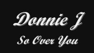 Donnie J - so over you