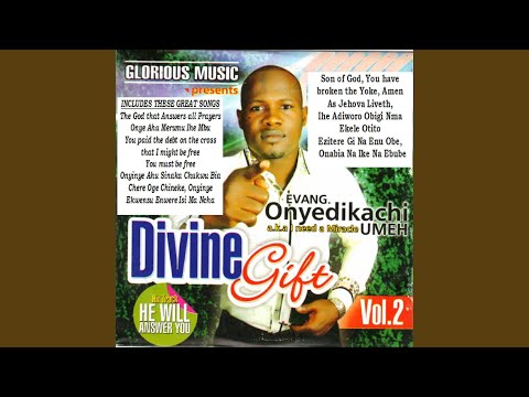 Divine Gift, Vol 2 Medley: The God That Answers All Prayers / Onye Ahu / You Paid Debt On The...