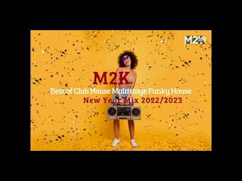 M2K - New Year Mix 2022 2023 Best of Club House Mainstage Funky House