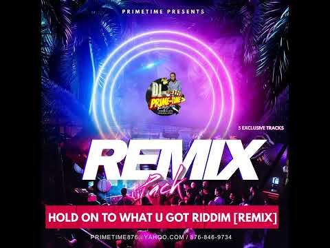 HOLD ON TO WHAT U GOT RIDDIM [REMIX PACK]
