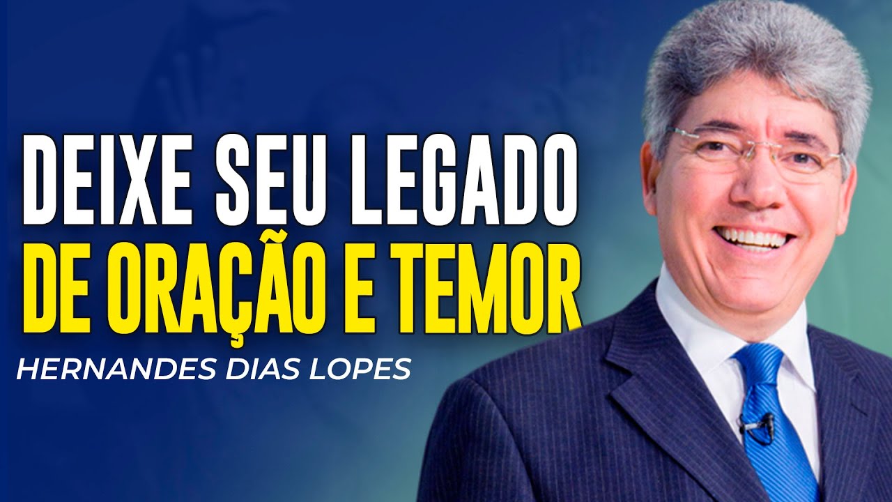 Hernandes Dias Lopes | UM LEGADO  DE ORAÇÃO E TEMOR