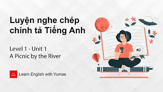 Luyện nghe chép chính tả Tiếng Anh | Level 1 - Unit 1