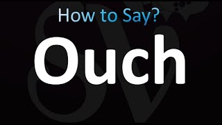 How to Pronounce Ouch (correctly!)