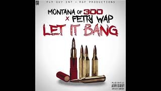 Montana of 300 x Fetty Wap - Let It Bang (Remix)