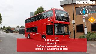 Full Journey | Route 7 to East Acton | New Allocation | BYD BD11 | BDE3323 (LJ26 ETN)