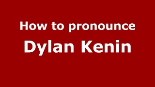 How to pronounce Dylan Kenin