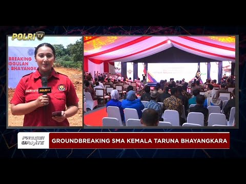 PRESISI UPDATE: GROUNDBREAKING SMA UNGGULAN KEMALA TARUNA BHAYANGKARA 14/03/2025 (14.00)