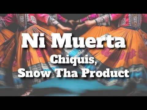 Chiquis, Snow Tha Product - Ni Muerta (Letra/Lyrics)