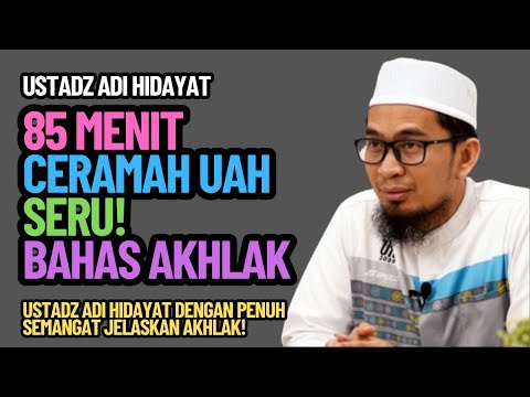 85 Menit Ceramah Ustadz Adi Hidayat Seru! Bahas Akhlak Rasulullah Dalam Kehidupan Sehari-Hari