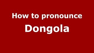 How to pronounce Dongola