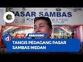 Traders At Sambas Market In Medan Cry After Being Asked To Vacate Their Stalls