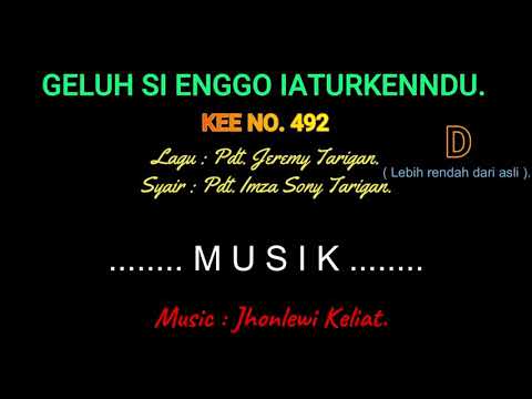 KEE 492 (Karaoke Version). D (lebih rendah). GELUH SI ENGGO IATURKENNDU.