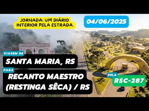 Diário de viagem: Santa Maria, RS para Recanto Maestro (Restinga Sêca), RS (RSC-287 - 04/06/2025)