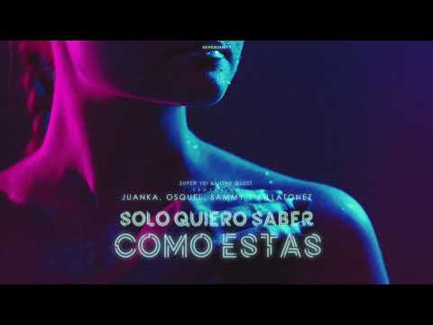 Solo Quiero Saber Como Estas - Super Yei & Jone Quest ft Juanka, Sammy, Osquel & Killatonez