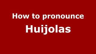 How to pronounce Huijolas