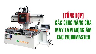 [TỔNG HỢP]  Các chức năng tuyệt vời của máy làm mộng âm CNC WOODMASTER