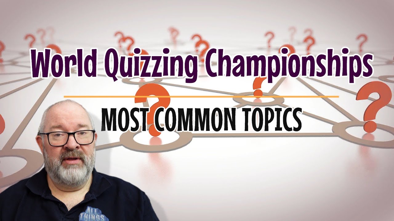 The most important subjects to know at the WORLD QUIZZING CHAMPIONSHIPS