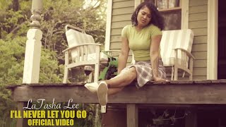 LaTasha Lee  - I&#39;ll Never Let You Go -  (Official Music Video)