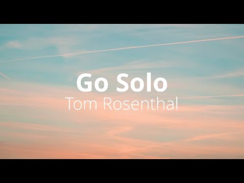 Go Solo || Tom Rosenthal || Lyrics