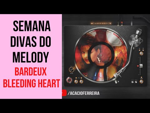 SEMANA DIVAS DO MELODY | BARDEUX - BLEEDING HEART (Melô da Princesinha 1)